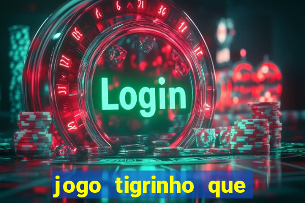 jogo tigrinho que da bonus no cadastro